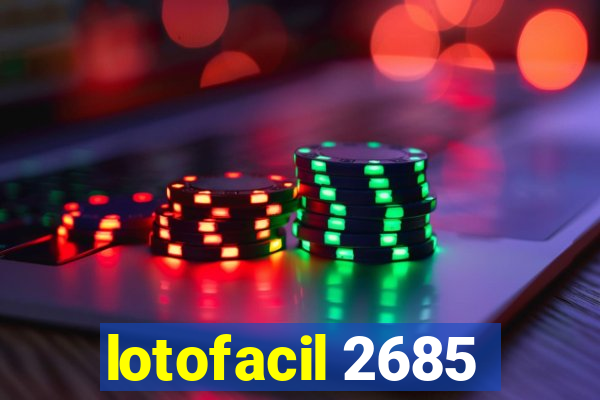 lotofacil 2685